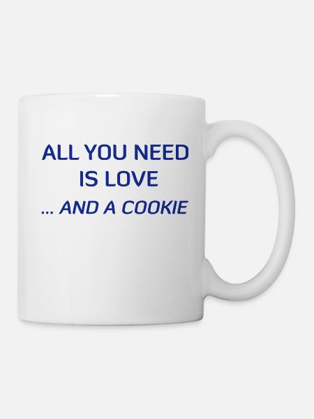 All You Need Is Love ... And A Cookie - Tasse - Weiß