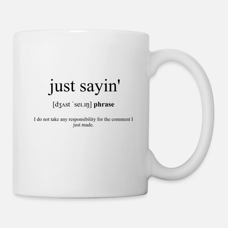 Just Sayin' (I'm just saying) - Mug - white