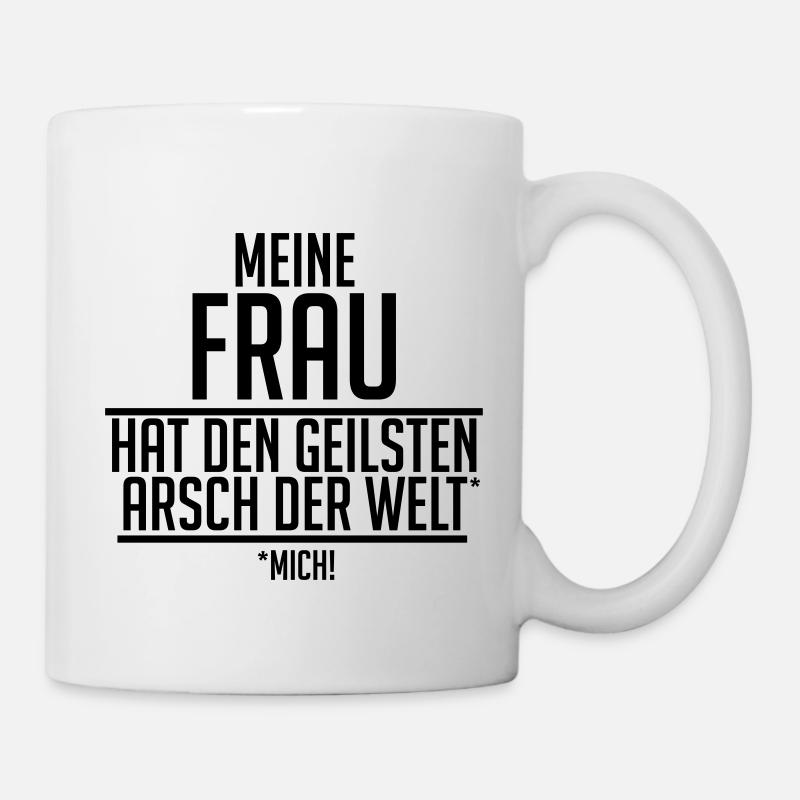 meine Frau hat den geilsten Arsch der Welt - Mich - Tasse - Weiß