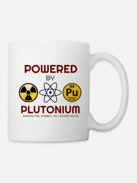Alles dreht sich um Plutonium, Plutonium, Plutonium Hoo - Tasse - Weiß