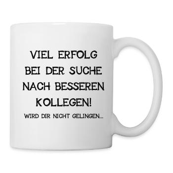Viel Erfolg Bei Der Suche Nach Besseren Kollegen - Tasse - Weiß - Rechts