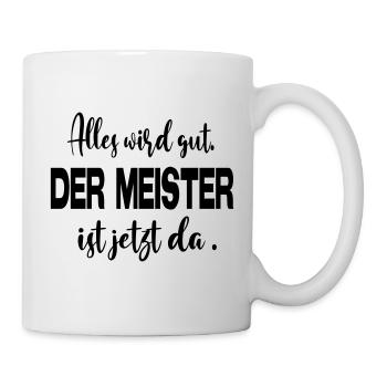 Sprüche Alles wird gut Meister Chef Vorgesetzter - Tasse - Weiß - Rechts