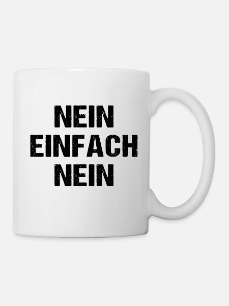 Nein Einfach Nein - Tasse - Weiß