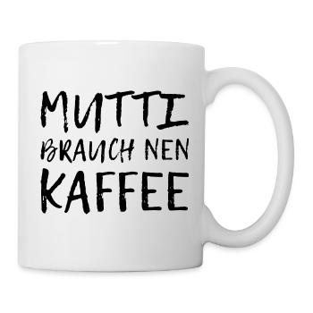 Mutti brauch nen Kaffee - Kaffeeliebe - Tasse - Weiß - Rechts