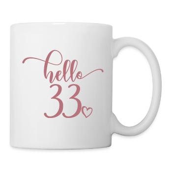 Hello 33 - Süßes Geschenk zum 33. Geburtstag für Frauen - Tasse - Weiß - Rechts