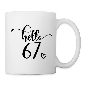 Hello 67 - Süßes Geschenk zum 67. Geburtstag für Frauen - Tasse - Weiß - Rechts