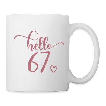 Hello 67 - Süßes Geschenk zum 67. Geburtstag für Frauen - Tasse - Weiß - Rechts
