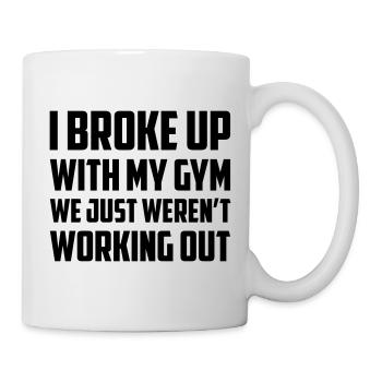 I BROKE UP WITH MY GYM - Mug - white - Right
