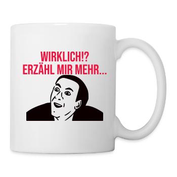 Wirklich!? Erzähl Mir Mehr... Lustiges Meme - Tasse - Weiß - Rechts