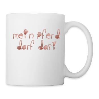 Mein Pferd darf das - Tasse - Weiß - Rechts