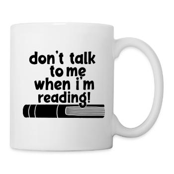don't talk to me when i'm reading - Tasse - Weiß - Rechts