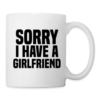 Sorry I Have A Girlfriend - Tasse - Weiß - Rechts