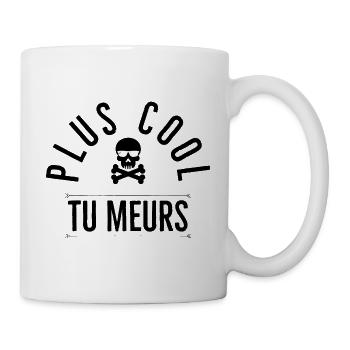 Plus cool tu meurs. - Mug blanc - blanc - Droite