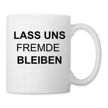Lass uns Fremde bleiben - Tasse - Weiß - Rechts