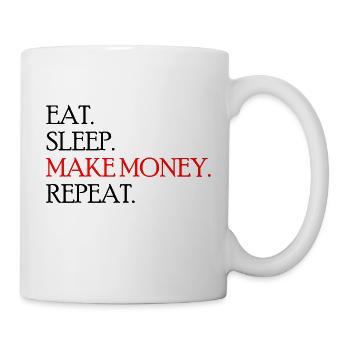 Manger. Dormir. Gagnez de l’argent. Répéter. - Mug blanc - blanc - Droite