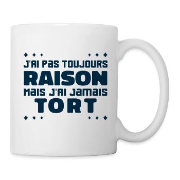 J'ai Pas Toujours Raison Mais J'ai Jamais Tort - Mug blanc - blanc - Droite