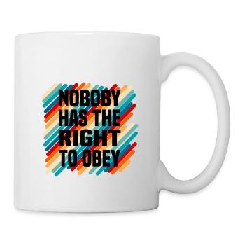 nobody has the right to obey - Tasse - Weiß - Rechts