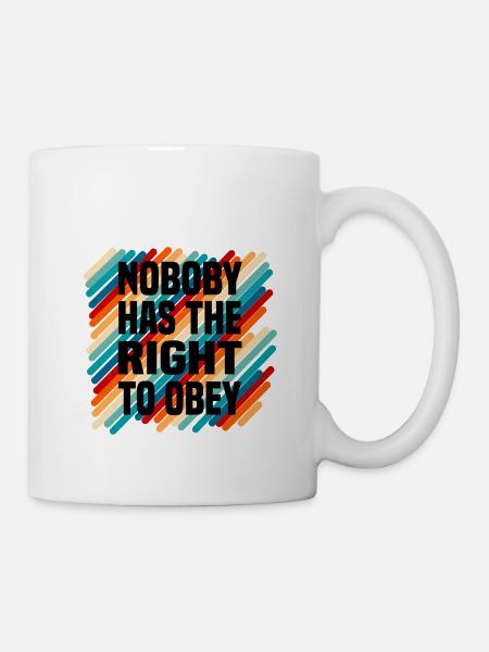 nobody has the right to obey - Tasse - Weiß