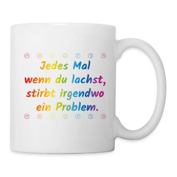 Wenn du lachst, stirbt irgendwo ein Problem - Tasse - Weiß - Rechts