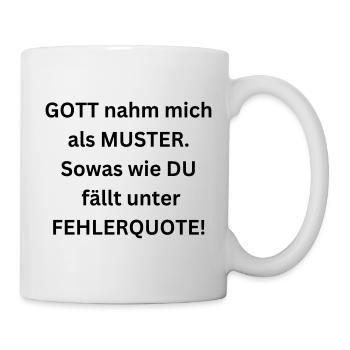Gott nahm mich als Muster. Du bist Fehlerquote! - Tasse - Weiß - Rechts