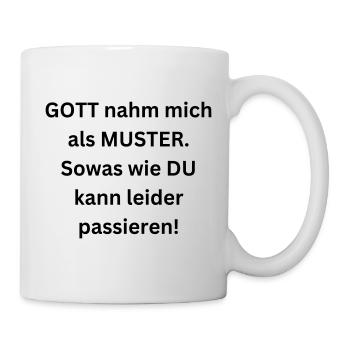 Gott nahm mich als Muster. Sowas wie Du passiert! - Tasse - Weiß - Rechts