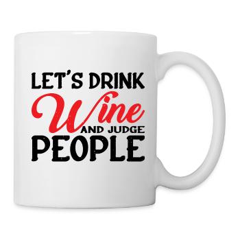 Let's Drink Wine And Judge People 6 - Tasse - Weiß - Rechts