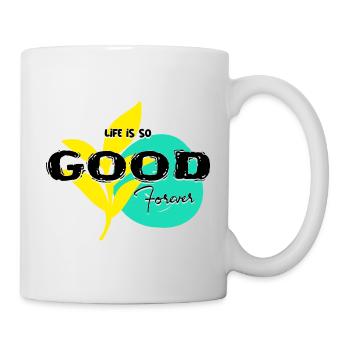 Life iss so good forever text type - Tasse - Weiß - Rechts