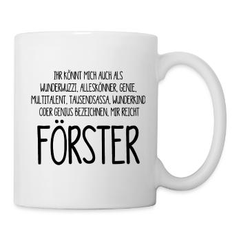 Der Förster – ein Alleskönner, Genie, Multitalent - Tasse - Weiß - Rechts