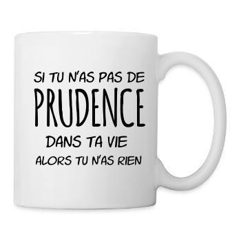 Si tu n'as pas de Prudence dans ta vie - Mug blanc - blanc - Droite