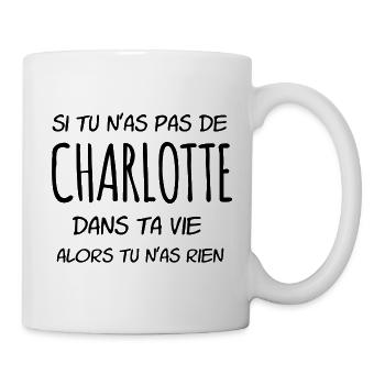 Si tu n as pas de Charlotte dans ta vie - Mug blanc - blanc - Droite