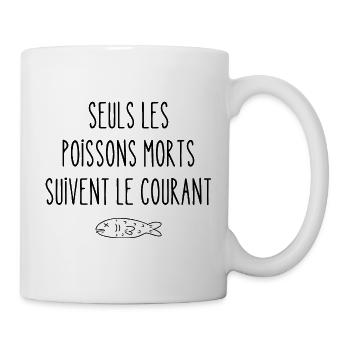seuls les poissons morts suivent le courant - Mug blanc - blanc - Droite