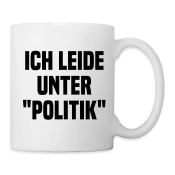 Ich Leide Unter Politik - Tasse - Weiß - Rechts