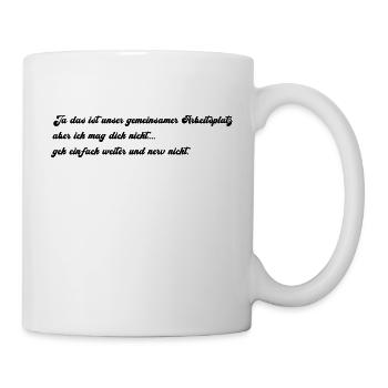 Arbeitsplatz ...geh weiter...ich mag dich nicht - Tasse - Weiß - Rechts