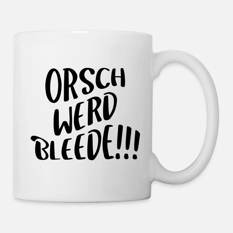 orschwerdbleede!!! - Tasse - Weiß