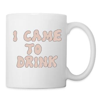 i came to drink - Tasse - Weiß - Rechts