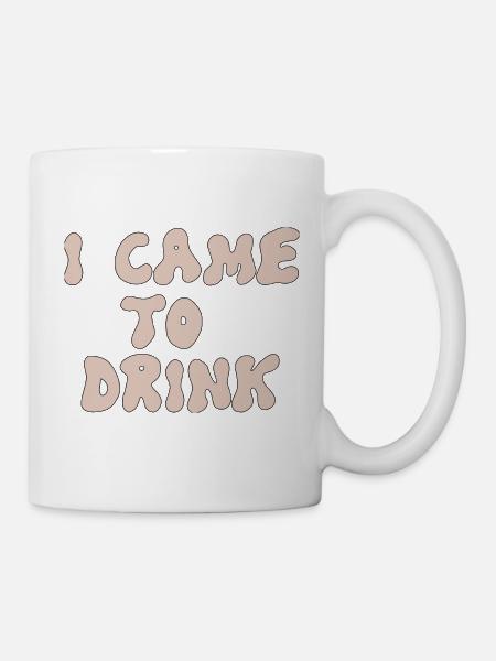 i came to drink - Tasse - Weiß
