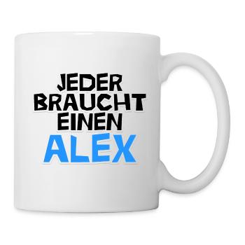 Jeder braucht einen Alex - Tasse - Weiß - Rechts
