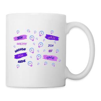 Ich weiss wovon ich rede, weil ich es sage - Tasse - Weiß - Rechts