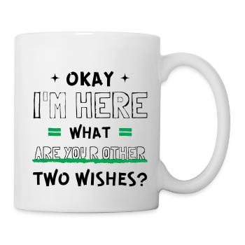 Cool Okay I'm Here What Are Your Other Two Wishes? - Mug - white - Right