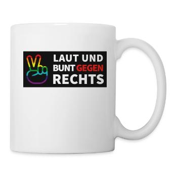 Laut und bunt gegen rechts - Tasse - Weiß - Rechts