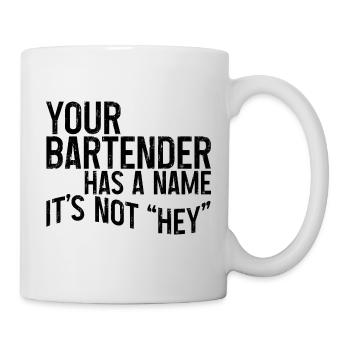 Your Bartender Has A Name, It's Not Hey 3 - Tasse - Weiß - Rechts