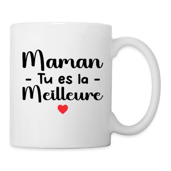 Maman Tu Es La Meilleure - Mug blanc - blanc - Droite