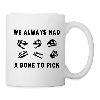 We always had a bone to pick - Mug - white - Right