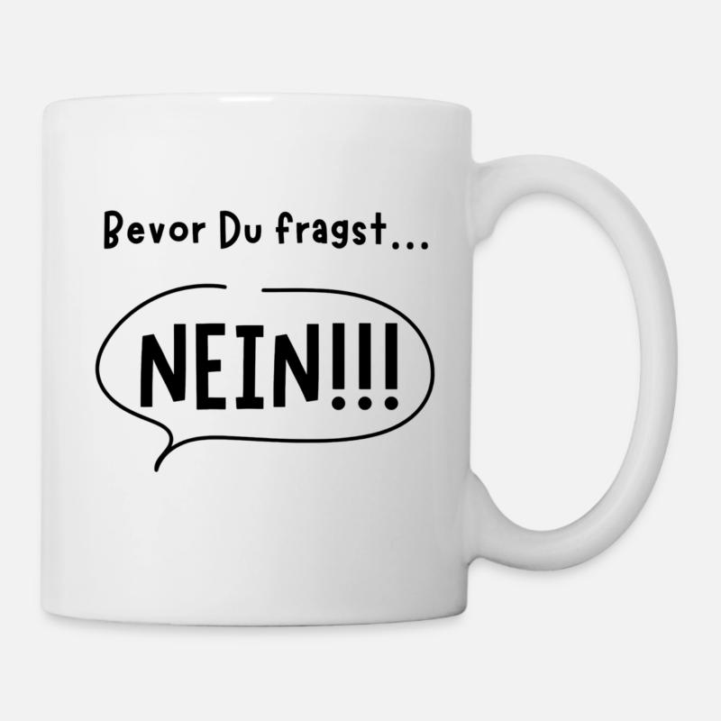 Bevor du fragst NEIN - Tasse - Weiß