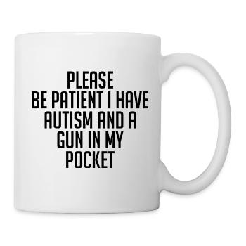 Bitte haben Sie Geduld Ich habe Autismus und eine Waffe in der Tasche - Tasse - Weiß - Rechts