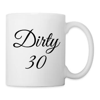 Dirty 30 30th Birthday - Mug - white - Right