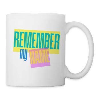 Remember my Name - Slogan - Mug - white - Right