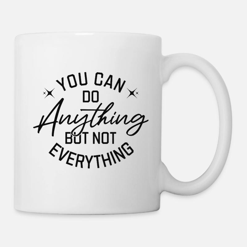 You Can Do Anything But Not Everything Black - Tasse - Weiß
