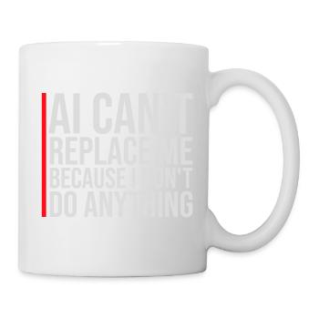 AI Can't Replace Me I Don't Do Anything Humor Joke - Mug - white - Right