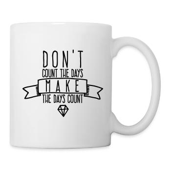 Machen Sie die Tage zählen – Motivation Kostbare Zeit - Tasse - Weiß - Rechts